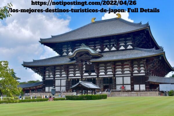 https://notipostingt.com/2022/04/26/los-mejores-destinos-turisticos-de-japon: Full Details