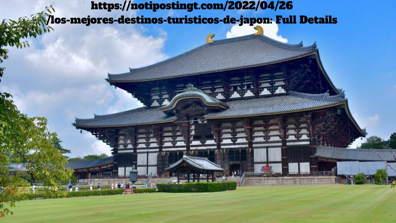 https://notipostingt.com/2022/04/26/los-mejores-destinos-turisticos-de-japon: Full Details