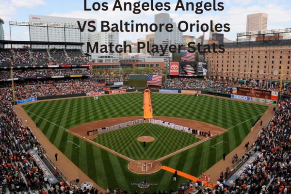 Performance Of Los Angeles Angels VS Baltimore Orioles Match Player Stats