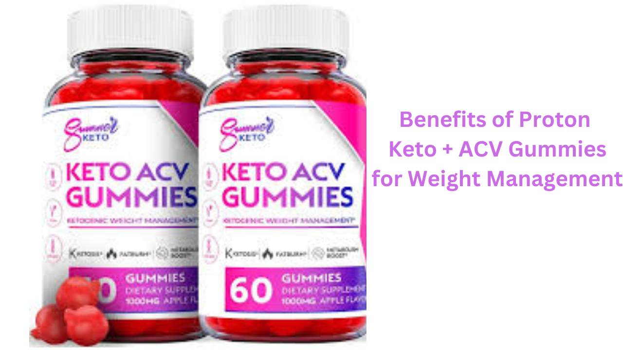 Benefits of Proton Keto + ACV Gummies for Weight Management