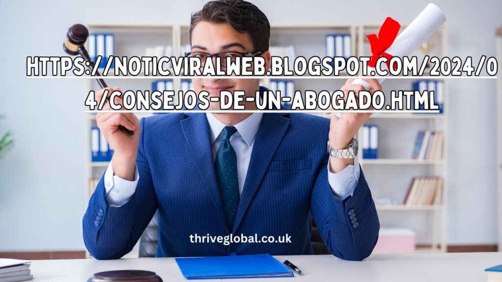 https://noticviralweb.blogspot.com/2024/04/consejos-de-un-abogado.html