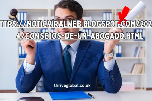 https://noticviralweb.blogspot.com/2024/04/consejos-de-un-abogado.html