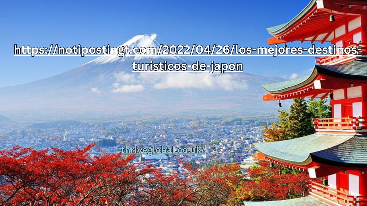 https://notipostingt.com/2022/04/26/los-mejores-destinos-turisticos-de-japon