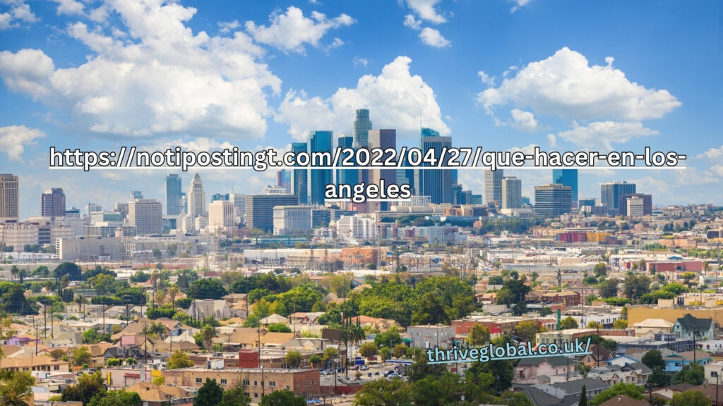 https://notipostingt.com/2022/04/27/que-hacer-en-los-angeles