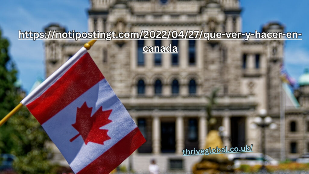 https://notipostingt.com/2022/04/27/que-ver-y-hacer-en-canada