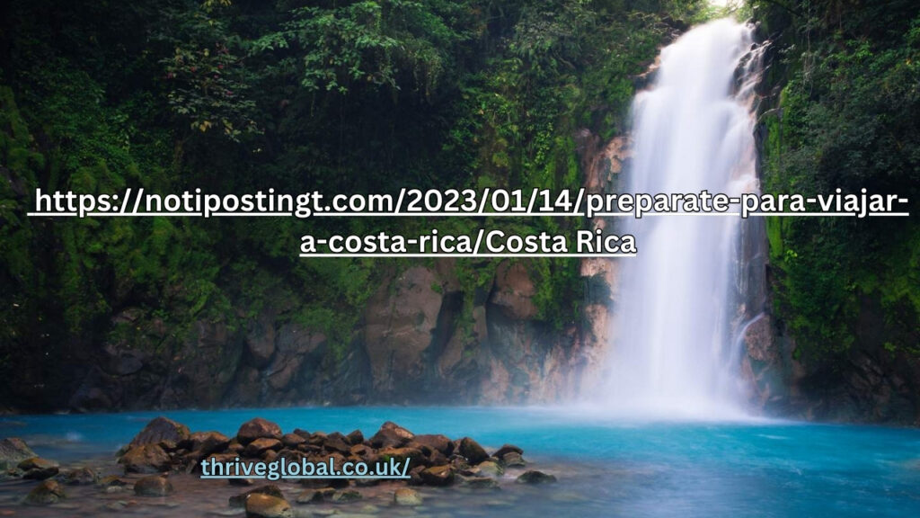 https://notipostingt.com/2023/01/14/preparate-para-viajar-a-costa-rica/