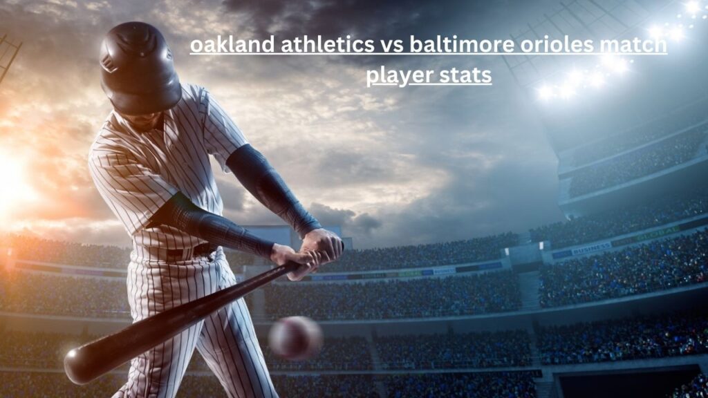 Oakland Athletics vs Baltimore Orioles Match Player Stats