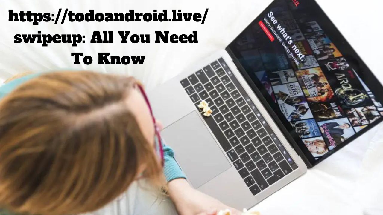 https://todoandroid.live/swipeup: All You Need To Know