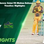 Peshawar Zalmi VS Multan Sultans Timeline: Highlights