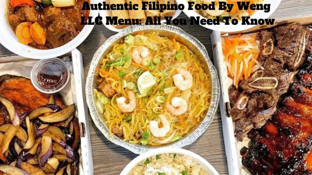 Authentic Filipino Food By Weng LLC Menu: All You Need To Know