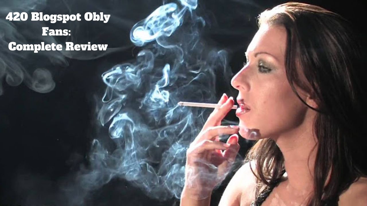 420 Blogspot Obly Fans: Complete Review