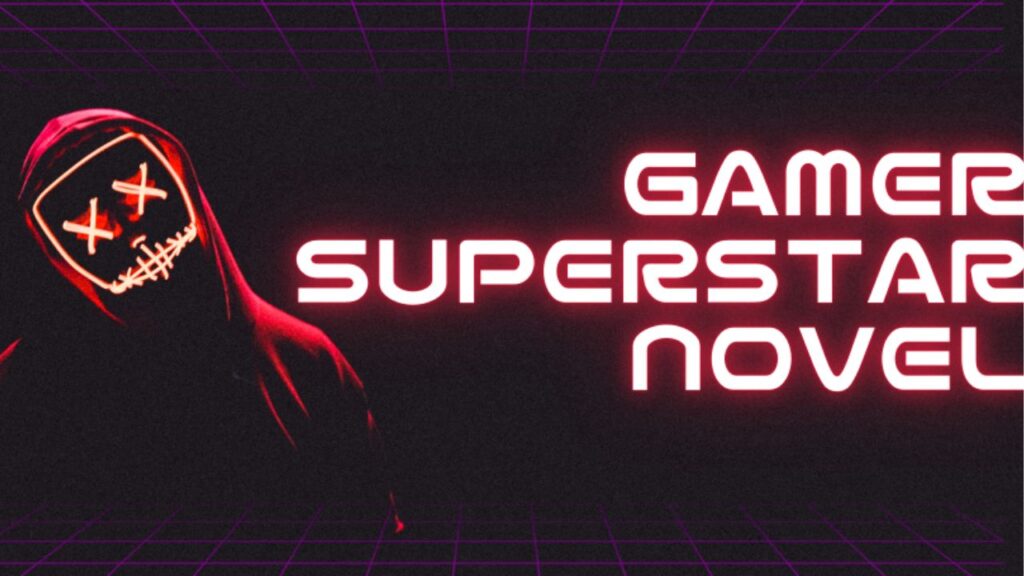 Gamer Superstar Novel: Essential Information