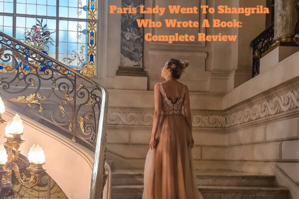 Paris Lady Went To Shangrila Who Wrote A Book: Complete Review