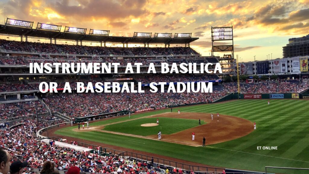 Instrument at A Basilica or A Baseball Stadium