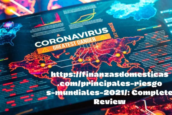 https://finanzasdomesticas.com/principales-riesgos-mundiales-2021/: Complete Review