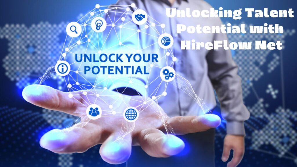 Unlocking Talent Potential with HireFlow Net