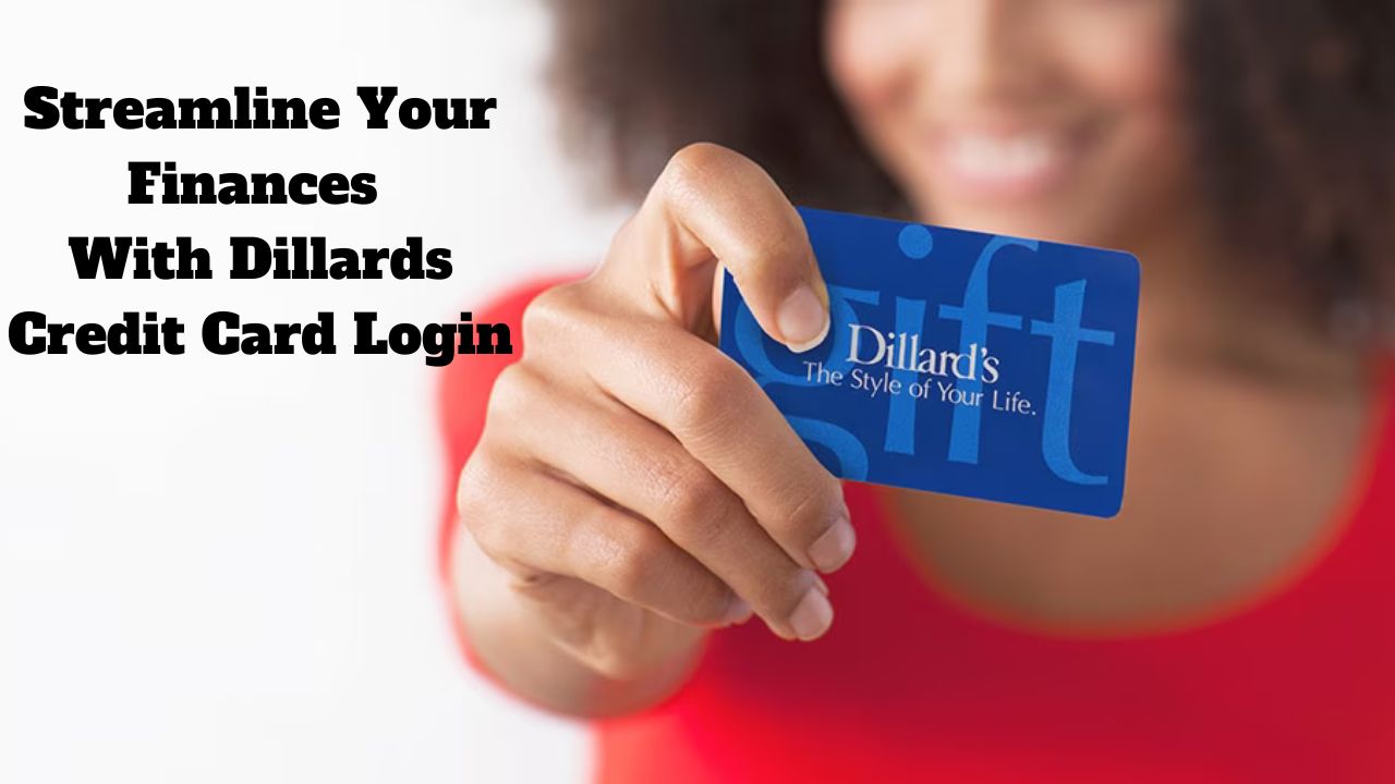 Streamline Your Finances With Dillards Credit Card Login