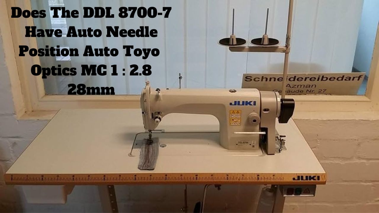 Does The DDL 8700-7 Have Auto Needle Position Auto Toyo Optics MC 1 : 2.8 28mm