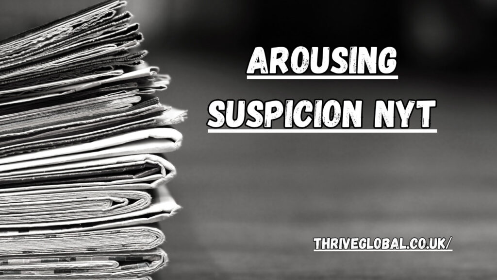 arousing suspicion nyt