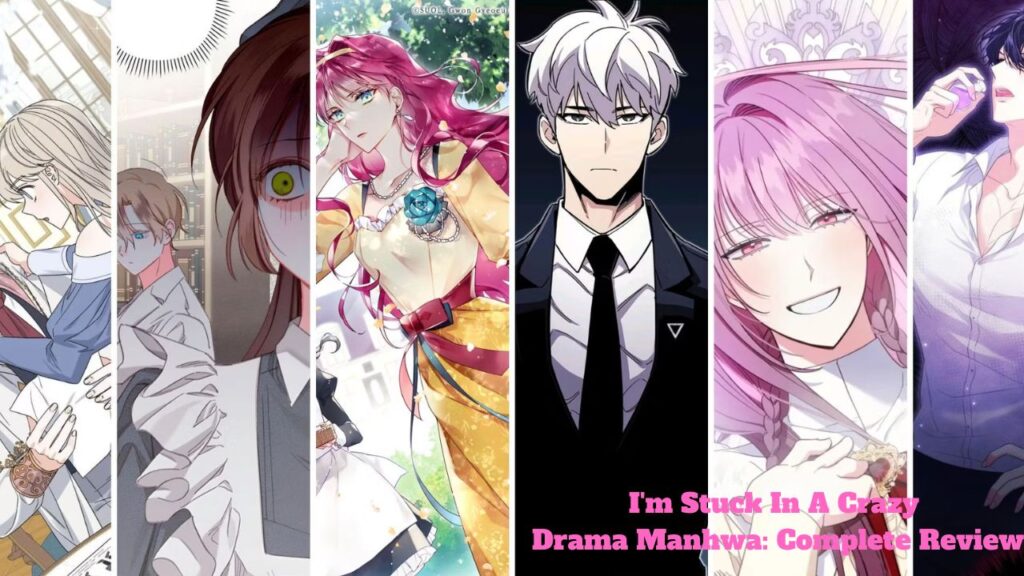 I'm Stuck In A Crazy Drama Manhwa: Complete Review