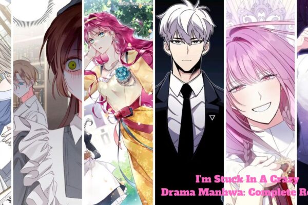 I'm Stuck In A Crazy Drama Manhwa: Complete Review