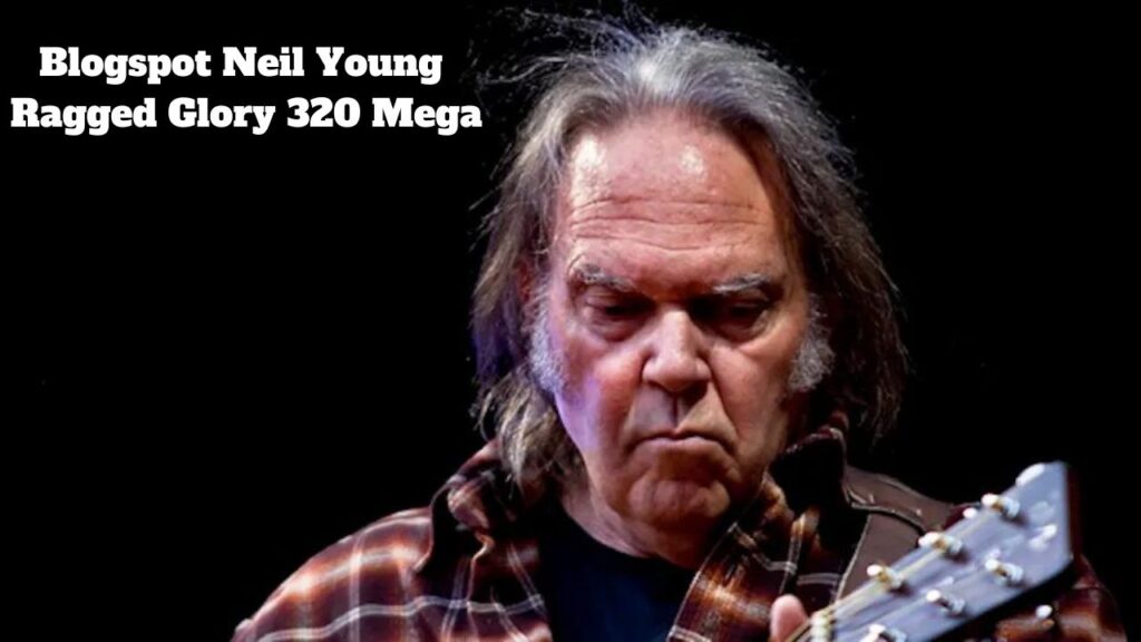 Blogspot Neil Young Ragged Glory 320 Mega: Complete Review