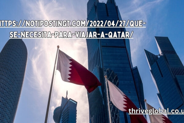 https://notipostingt.com/2022/04/27/que-se-necesita-para-viajar-a-qatar/