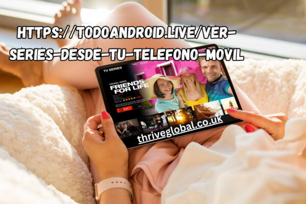 https://todoandroid.live/ver-series-desde-tu-telefono-movil