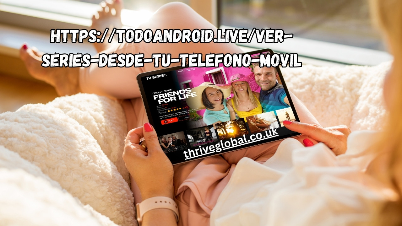 https://todoandroid.live/ver-series-desde-tu-telefono-movil