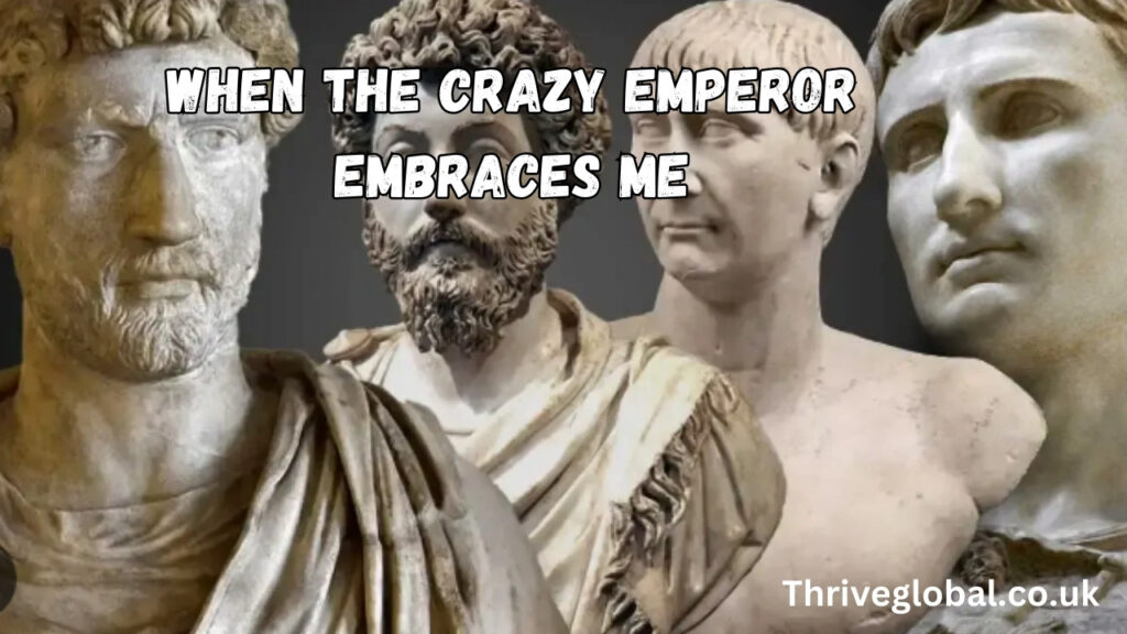 When the Crazy Emperor Embraces Me