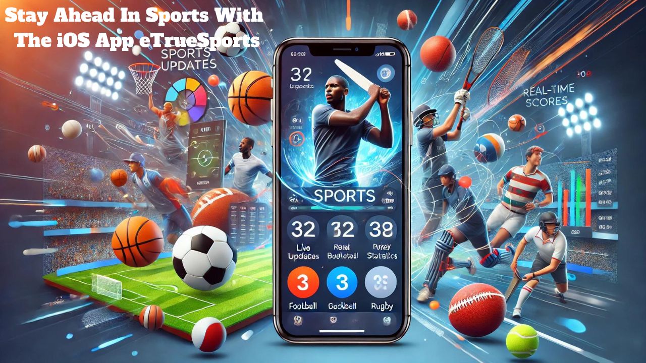 Stay Ahead In Sports With The iOS App eTrueSports