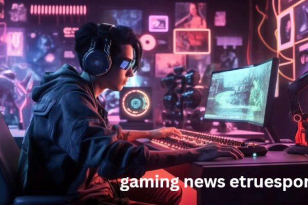 Gaming News eTruesport: What’s Trending In The World Of Games