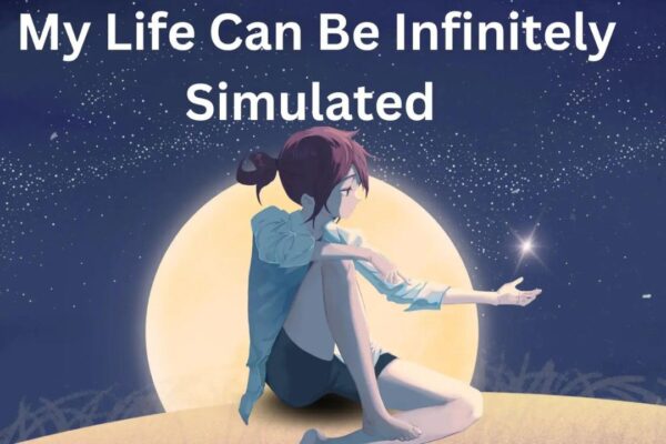 My Life Can Be Infinitely Simulated: Exploring Endless Possibilities