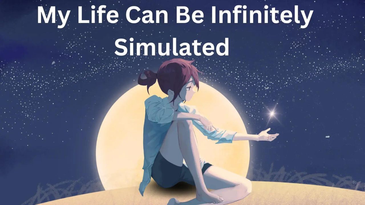 My Life Can Be Infinitely Simulated: Exploring Endless Possibilities