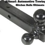 Allinurl: Automotive Towing Equipment Hitches Balls Ultimate Guide