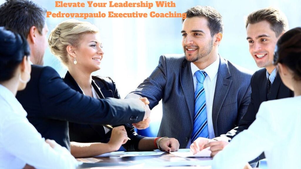 Elevate Your Leadership With Pedrovazpaulo Executive Coaching