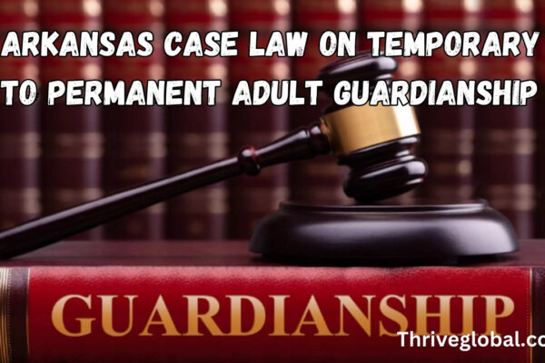 Arkansas Case Law On Temporary To Permanent Adult Guardianship