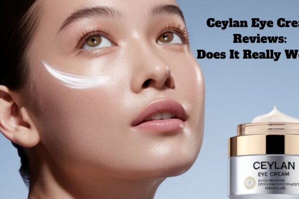 Ceylan Eye Cream Reviews: Does It Really Work?