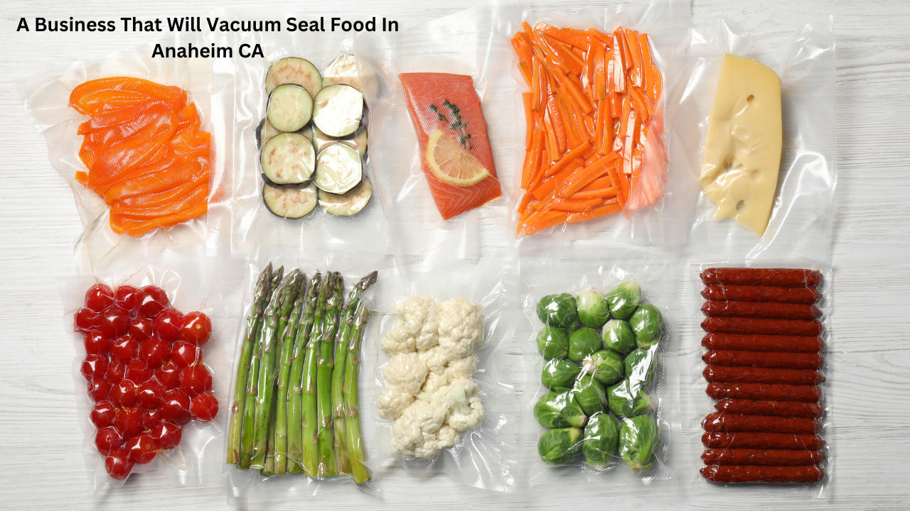 A Business That Will Vacuum Seal Food In Anaheim CA